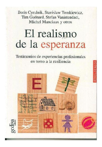 El realismo de la esperanza: Testimonios de experiencias profesionales en torno a la resiliencia, de Cyrulnik, Boris. Serie Psicología Editorial Gedisa, tapa pasta blanda, edición 1 en español, 2004