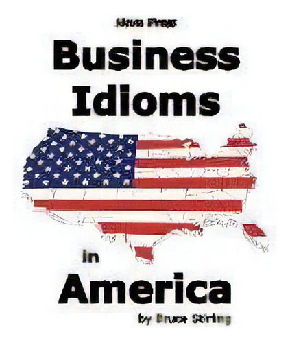 Business Idioms In America, De Bruce Stirling. Editorial Nova Press, Tapa Dura En Inglés