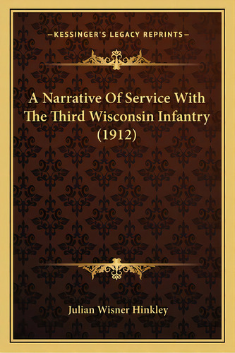 A Narrative Of Service With The Third Wisconsin Infantry (19a Narrative Of Service With The Third..., De Hinkley, Julian Wisner. Editorial Kessinger Pub Llc, Tapa Blanda En Inglés