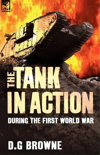 The Tank In Action During The First World War, De D G Browne. Editorial Leonaur Ltd, Tapa Blanda En Inglés