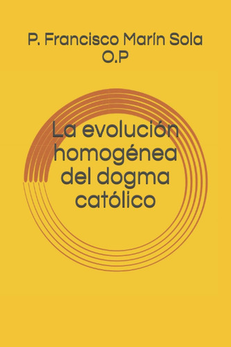 Libro: La Evolución Homogénea Del Dogma Católico (spanish Ed