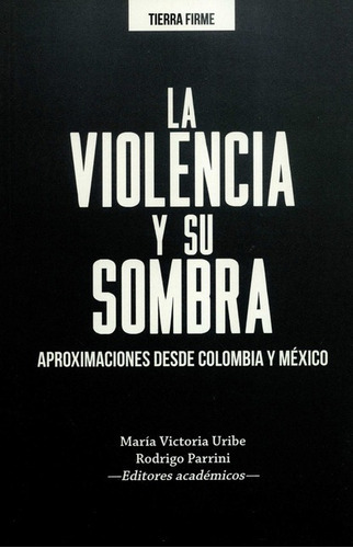 Violencia Y Su Sombra Aproximaciones Desde Colombia Y Mexico