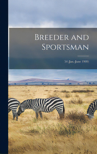 Breeder And Sportsman; 54 (jan.-june 1909), De Anonymous. Editorial Legare Street Pr, Tapa Dura En Inglés