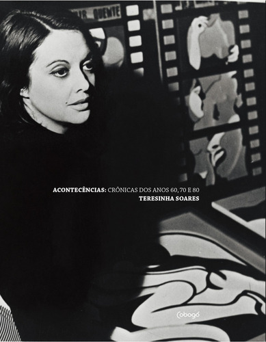 Acontecências: Crônicas dos anos 60, 70 e 80, de Soares, Teresinha. Editorial Editora de livros Cobogó LTDA, capa mole em português, 2017