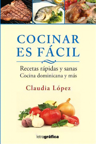 Cocinar Es Facil, De Claudia Lopez. Editorial Createspace Independent Publishing Platform, Tapa Blanda En Español