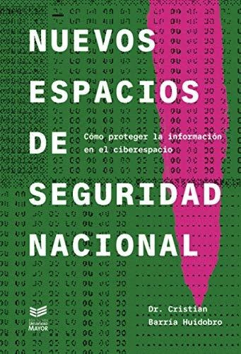 Libro : Nuevos Espacios De Seguridad Nacional Como Proteger