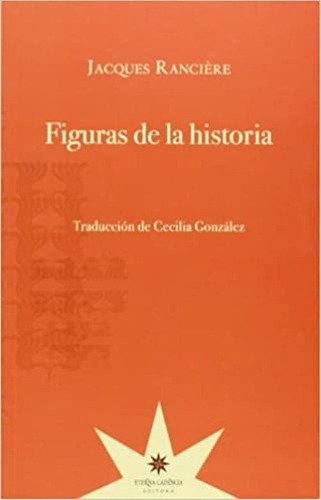 Figuras De La Historia / Jacques Rancière / Eterna Cadencia