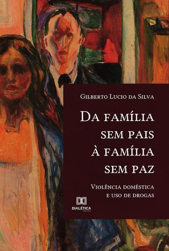 Da Família Sem Pais À Família Sem Paz, De Gilberto Lucio Da Silva. Editorial Dialética, Tapa Blanda En Portugués, 2021