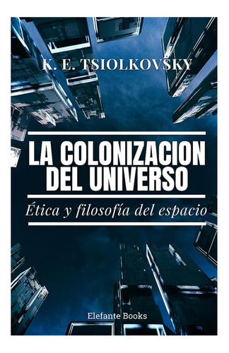 Libro: La Colonización Del Universo: Ética Y Filosofía Del E