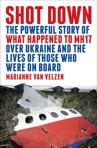 Libro: Shot Down: The Powerful Story Of What To Mh17 Over Of