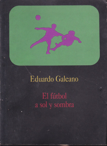 El Futbol A Sol Y Sombra. Galeano.