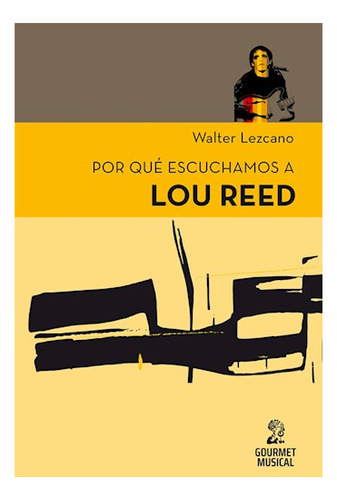 Por Qué Escuchamos A Lou Reed - Walter Lezcano - Libro Nuevo