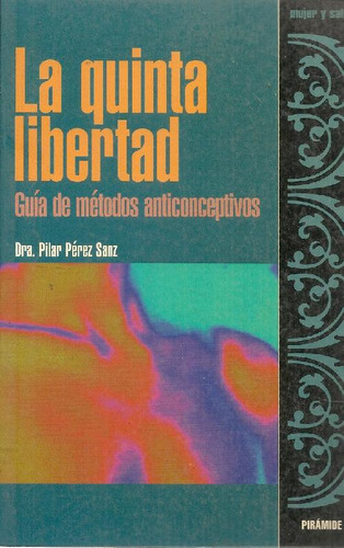 Libro La Quinta Libertad : Guia De Metodos Anticonceptivos D