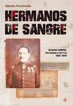 Comprar Hermanos De Sangre. Alfredo Campos, Una Biografía Política 1938-1946: Alfredo Campos Una Biografia Politica 1938-1946, De Eduardo Porciúncula. Sb Editorial, Tapa Blanda En Español, 2023