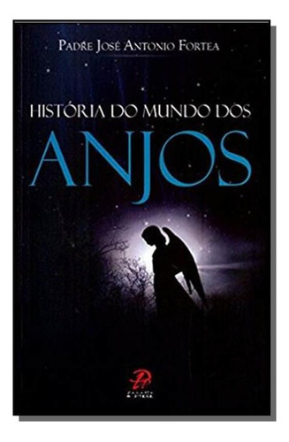 História Do Mundo Dos Anjos, De Fortea, Jose Antonio. Editora Palavra E Prece, Capa Mole Em Português, 2021