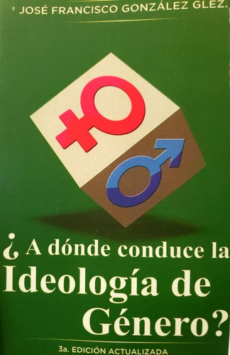 ¿a Dónde Conduce La Ideología De Género? - Francisco Gonzále