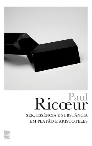Ser, essência e substância em Platão e Aristóteles, de Ricoeur, Paul. Obras de Paul Ricoeur Editorial Editora Wmf Martins Fontes Ltda, capa mole em português, 2014