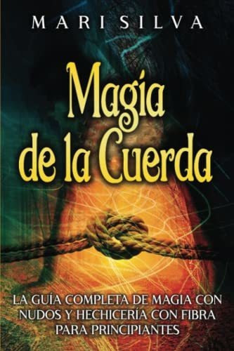 Libro : Magia De La Cuerda La Guia Completa De Magia Con.. 