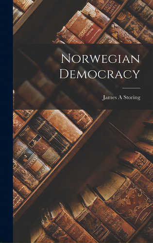Norwegian Democracy, De Storing, James A.. Editorial Hassell Street Pr, Tapa Dura En Inglés