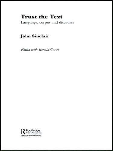 Trust The Text: Language, Corpus And Discourse, De John Sinclair., Vol. 1. Editorial Taylor Francis Ltd, Tapa Blanda En Inglés