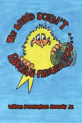 The World Doesn't Revolve Around You, De Snavely, William Pennington, Jr.. Editorial Authorhouse, Tapa Blanda En Inglés