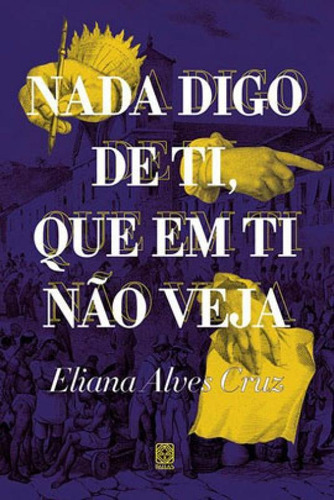 Nada digo de ti, que em ti não veja, de Cruz, Eliana Alves. Editora PALLAS, capa mole em português