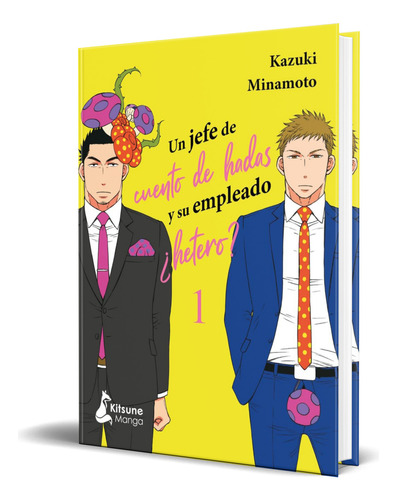 Libro Un Jefe De Cuento De Hadas Y Su Empleado ¿hetero?, De Kazuki Minamoto. Editorial Kitsune Books, Tapa Blanda En Español, 2024