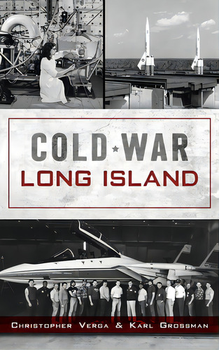 Cold War Long Island, De Verga, Christopher. Editorial History Pr, Tapa Dura En Inglés