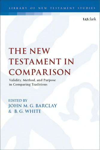 The New Testament In Comparison: Validity, Method, And Purpose In Comparing Traditions, De Barclay, John M. G.. Editorial Bloomsbury 3pl, Tapa Blanda En Inglés