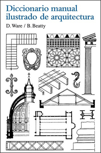 Diccionario Manual Ilustrado De Arquitectura - Ware/ Beatty