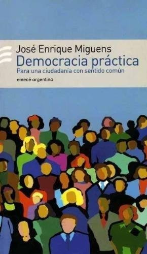 Democracia Practica: Para Una Ciudadania Con Sentido Comun.