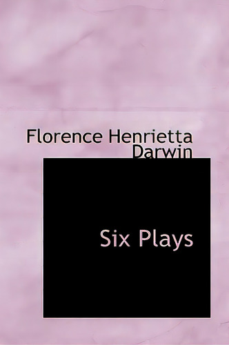 Six Plays, De Darwin, Florence Henrietta. Editorial Bibliobazaar, Tapa Dura En Inglés