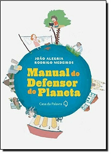 Manual do defensor do planeta, de Alegria, Rodrigo. Editora Casa dos Mundos Produção Editorial e Games LTDA, capa mole em português, 2010