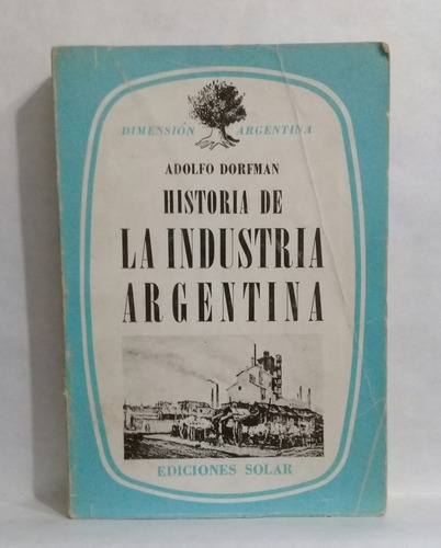 Historia De La Industria Argentina Adolfo Dorfman 1982