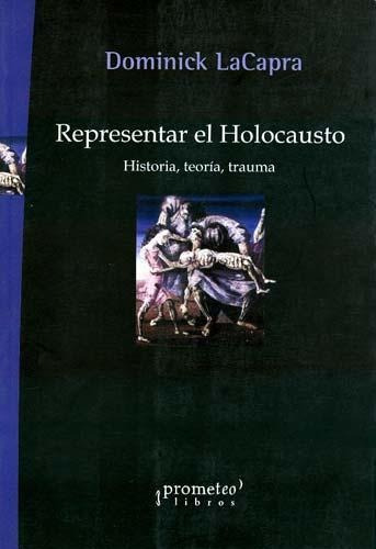 Representar El Holocausto - Dominick Lacapra