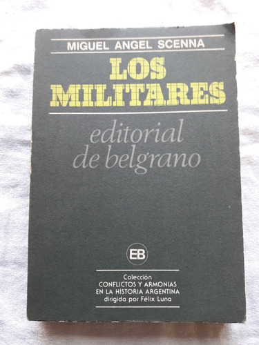 Los Militares - Miguel Angel Scenna - Editorial De Belgrano 