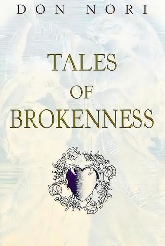 Tales Of Brokenness, De Don Nori. Editorial Destiny Image, Tapa Blanda En Inglés
