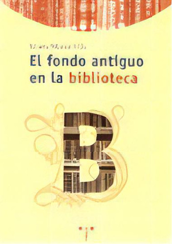 El Fondo Antiguo En La Biblioteca, De Marsá Vila, María. Editorial Ediciones Trea, S.l., Tapa Blanda En Español