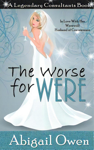The Worse For Were: In Love With Her Werewolf Husband Of Convenience, De Owen, Abigail. A Legendary Consultants Book, Vol. 1. Editorial Createspace, Tapa Blanda En Inglés