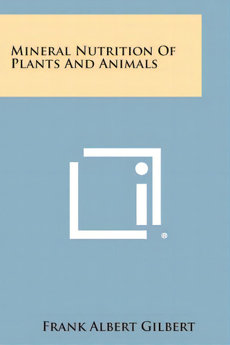 Mineral Nutrition Of Plants And Animals, De Gilbert, Frank Albert. Editorial Literary Licensing Llc, Tapa Blanda En Inglés