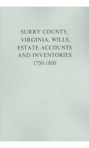 Surry County, Virginia Wills, Estates, Accounts And Inventories, 1730-1800, De Lyndon H Hart. Editorial Southern Historical Press Inc, Tapa Blanda En Inglés