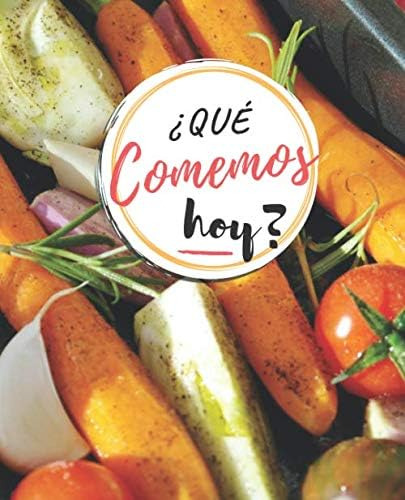 Libro: Qué Comemos Hoy: Planificador Diario De Comidas Para