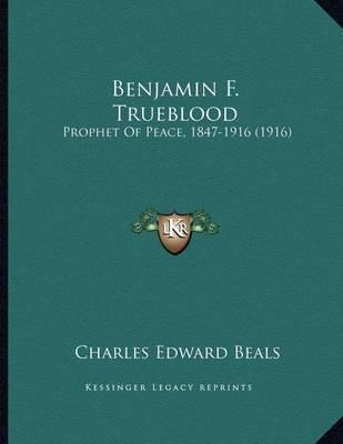 Libro Benjamin F. Trueblood : Prophet Of Peace, 1847-1916...