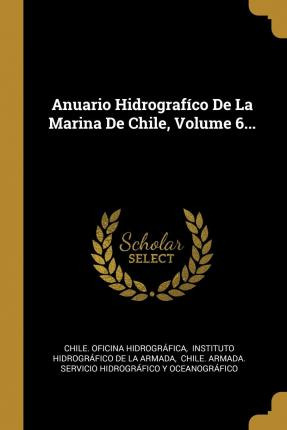 Libro Anuario Hidrograf Co De La Marina De Chile, Volume ...
