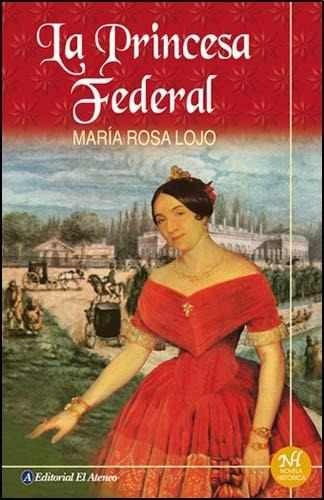 La Princesa Federal - Maria Rosa Lojo