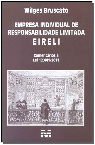 Empresa individual de responsabilidade limitada EIRELI - 1 ed./2016: Comentários à lei 12.441/2011, de Bruscato, Wilges. Editora Malheiros Editores LTDA, capa mole em português, 2016