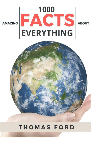 1000 Amazing Facts About Everything (interesting Trivia, Funny And Unknown Facts), De Ford, Thomas., Vol. 1. Editorial Createspace, Tapa Blanda En Inglés
