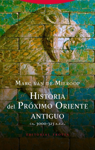 Historia Del Próximo Oriente Antiguo - Van De Mieroop, Marc