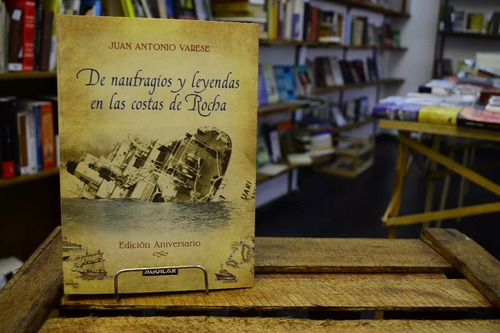 De Naufragios Y Leyendas En Las Costas De Rocha. J A Varese.