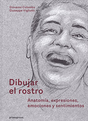 Libro Dibujar El Rostro Anatomia Expresiones Emociones Y Sen